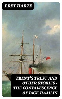 Trent's Trust and Other Stories — The Convalescence of Jack Hamlin - Bret Harte - E-Book