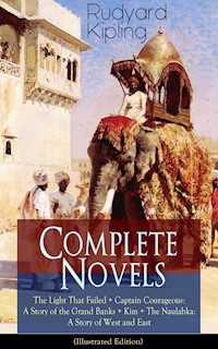 Complete Novels of Rudyard Kipling: The Light That Failed + Captain Courageous: A Story of the Grand Banks + Kim + The Naulahka: A Story of West and East (Illustrated) - Rudyard Kipling - E-Book