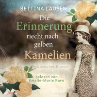 Die Erinnerung riecht nach gelben Kamelien: Historischer Roman - Bettina Lausen - Hörbuch
