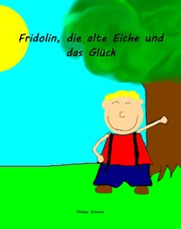 Fridolin, die alte Eiche und das Glück - Philipp Ochsner - E-Book