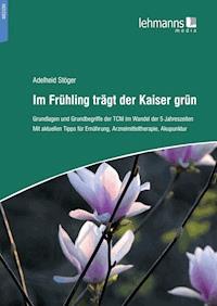 Im Frühling trägt der Kaiser grün - Adelheid Stöger - E-Book