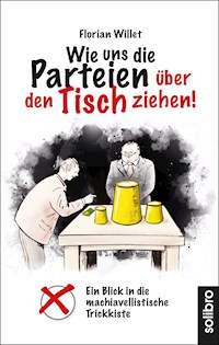 Wie uns die Parteien über den Tisch ziehen! - Florian Willet - E-Book