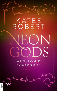 Neon Gods - Apollon & Kassandra - Katee Robert - E-Book