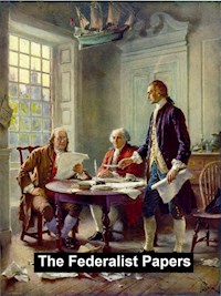 The Federalist Papers - Alexander Hamilton - E-Book
