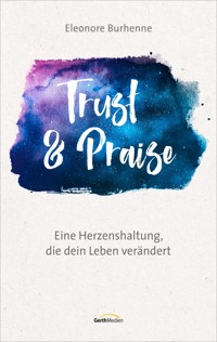 Trust & Praise - Eleonore Burhenne - E-Book