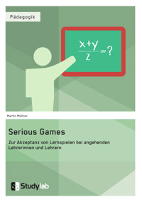 Serious Games. Zur Akzeptanz von Lernspielen bei angehenden Lehrerinnen und Lehrern - Martin Müllner - E-Book