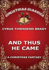 And Thus He Came - Cyrus Townsend Brady - E-Book