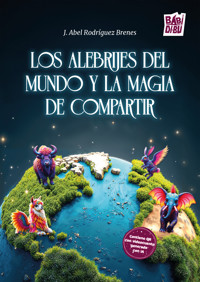 Los Alebrijes del mundo y la magia de compartir - J. Abel Rodríguez Brenes - E-Book