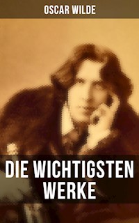Die wichtigsten Werke von Oscar Wilde - Oscar Wilde - E-Book