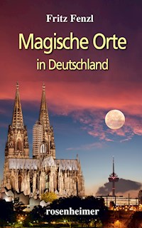 Magische Orte in Deutschland - Fritz Fenzl - E-Book