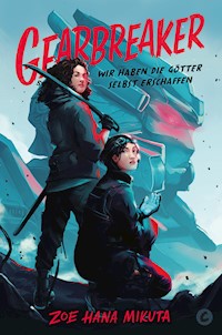 Gearbreaker – Wir haben die Götter selbst erschaffen - Zoe Hana Mikuta - E-Book
