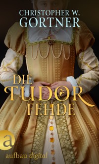 Die Tudor Fehde - C. W. Gortner - E-Book