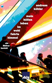 Mein Höllenleben im Wohlfahrtshimmel - Andreas Köhler - E-Book