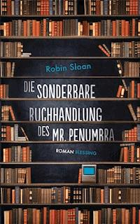 Die sonderbare Buchhandlung des Mr. Penumbra - Robin Sloan - E-Book