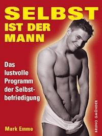 Selbst ist der Mann. Das lustvolle Programm der Selbstbefriedigung - Mark Emme - E-Book