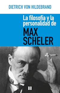 La filosofía y la personalidad de Max Scheler - Dietrich von Hildebrand - E-Book