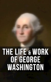 The Life & Work of George Washington - George Washington - E-Book