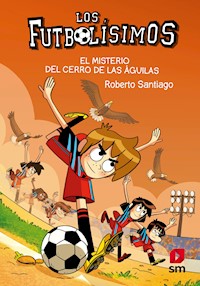 Los Futbolísimos 21. El misterio del Cerro de las Águilas - Roberto Santiago - E-Book