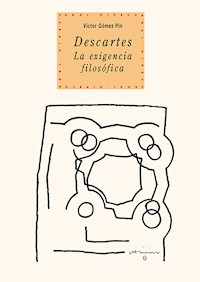 Descartes. La exigencia filosófica - Víctor Gómez Pin - E-Book