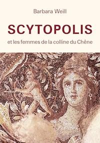 Scytopolis et les femmes de la Colline du Chêne - Barbara Weill - E-Book