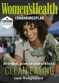 WOMEN'S HEALTH Ernährungsplan: Clean Eating zum Wohlfühlen - Women`s Health - E-Book