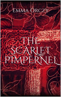 The Scarlet Pimpernel - Emma Orczy - E-Book