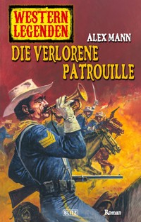 Western Legenden 32: Die verlorene Patrouille - Alex Mann - E-Book
