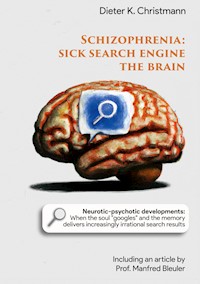Schizophrenia - Sick search engine the brain - Dieter K. Christmann - E-Book
