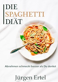 Die Spaghetti Diät - Jürgen Ertel - E-Book