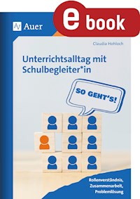 Unterrichtsalltag mit Schulbegleiter*in: So geht's - Claudia Hohloch - E-Book