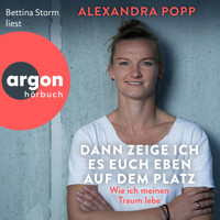 Dann zeige ich es euch eben auf dem Platz - Wie ich meinen Traum lebe (Ungekürzte Lesung) - Alexandra Popp - Hörbuch