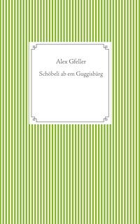 Schöbeli ab em Guggisbärg - Alex Gfeller - E-Book