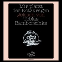 Mir platzt der Kotzkragen (Ungekürzte Lesung) - Tobias Bamborschke - Hörbuch
