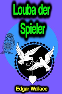 Louba der Spieler - Edgar Wallace - E-Book