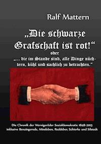 "Die schwarze Grafschaft ist rot!" oder "... die im Stande sind, alle Dinge nüchtern, kühl und sachlich zu betrachten." - Ralf Mattern - E-Book