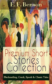 Premium Short Stories Collection - Blackmailing, Crank, Spook & Classic Tales - E.F. Benson - E-Book