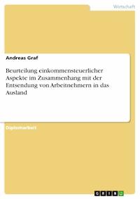 Beurteilung einkommensteuerlicher Aspekte im Zusammenhang mit der Entsendung von Arbeitnehmern in das Ausland - Andreas Graf - E-Book