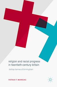 Religion and Racial Progress in Twentieth-Century Britain - Patrick T. Merricks - E-Book