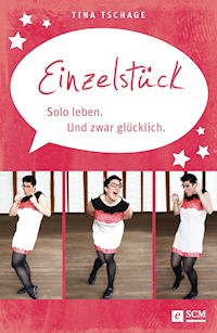 Einzelstück. Solo leben. Und zwar glücklich - Tina Tschage - E-Book
