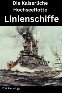 Die Kaiserliche Hochseeflotte: Linienschiffe - Dirk Hennings - E-Book
