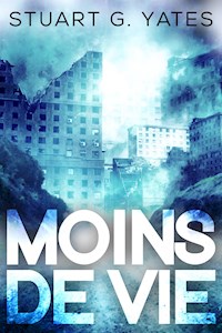 Moins de Vie - Stuart G. Yates - E-Book