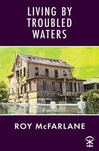 Living by Troubled Waters - Roy McFarlane - E-Book