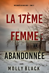 La 17ème femme : Abandonnée (Une enquête de Maya Gray — tome 17) - Molly Black - E-Book