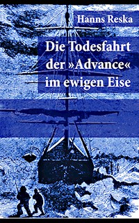 Die Todesfahrt der "Advance" im ewigen Eise - Hanns Reska - E-Book