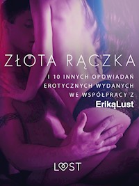 Złota rączka - i 10 innych opowiadań erotycznych wydanych we współpracy z Eriką Lust - Praca zbiorowa - E-Book