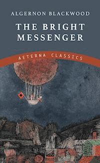 The Bright Messenger - Algernon Blackwood - E-Book