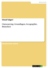 Outsourcing. Grundlagen, Geographie, Branchen - Vinod Talgeri - E-Book