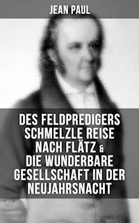 Des Feldpredigers Schmelzle Reise nach Flätz & Die wunderbare Gesellschaft in der Neujahrsnacht - Jean Paul - E-Book