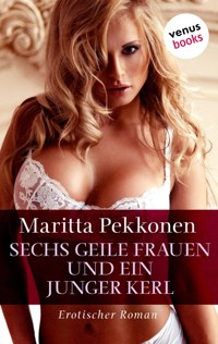Sechs geile Frauen und ein junger Kerl - Maritta Pekkonen - E-Book