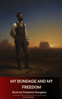 My Bondage and My Freedom - Frederick Douglass - kostenlos E-Book